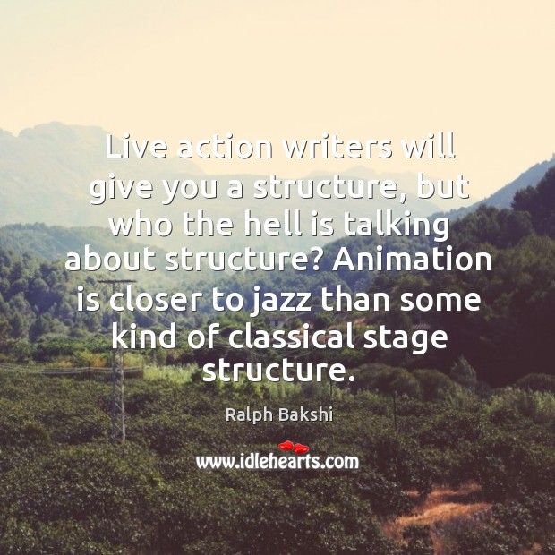 Live action writers will give you a structure, but who the hell is talking about structure? Image