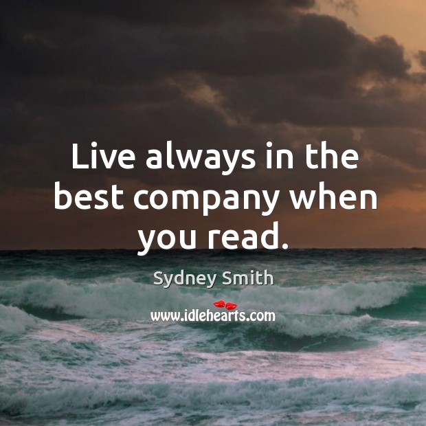 Live always in the best company when you read. Sydney Smith Picture Quote