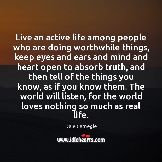 Live an active life among people who are doing worthwhile things, keep Dale Carnegie Picture Quote