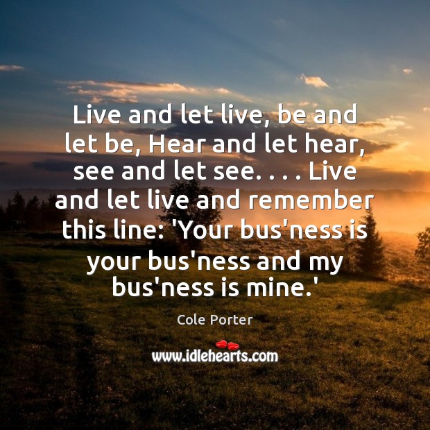 Live and let live, be and let be, Hear and let hear, Image