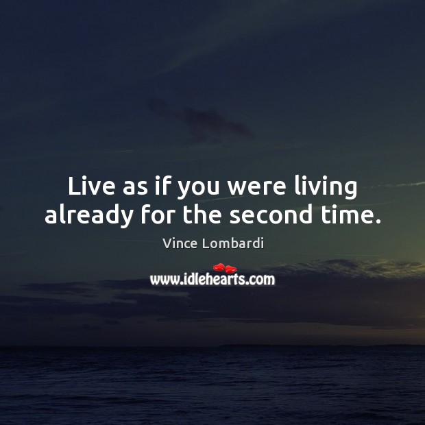 Live as if you were living already for the second time. Image