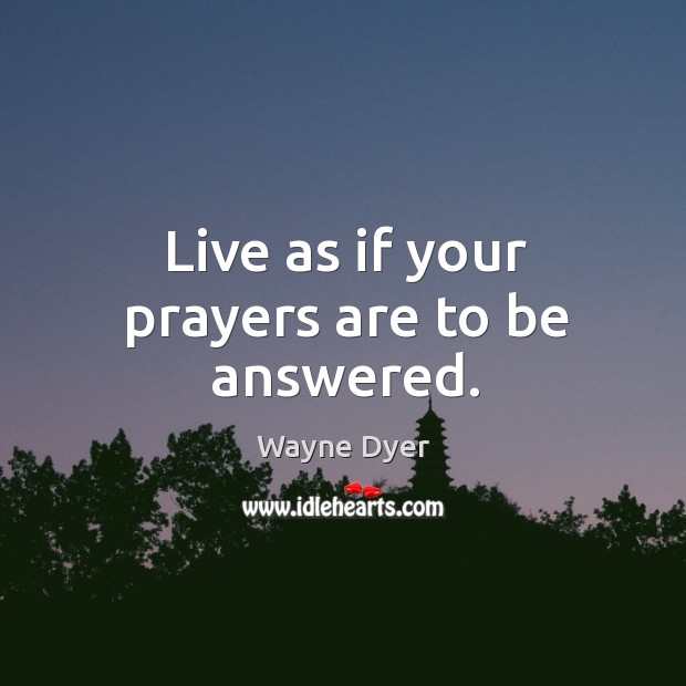 Live as if your prayers are to be answered. Image