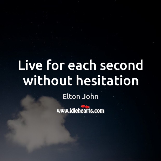 Live for each second without hesitation Image
