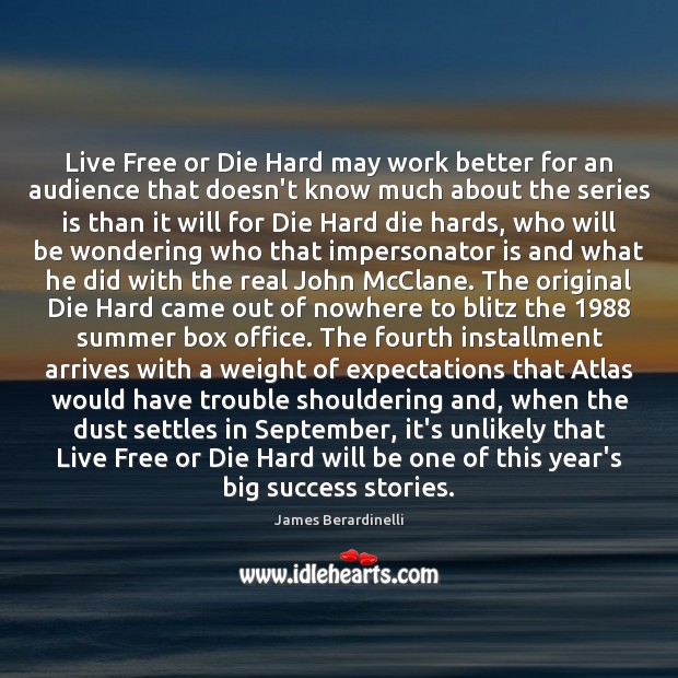Live Free or Die Hard may work better for an audience that James Berardinelli Picture Quote