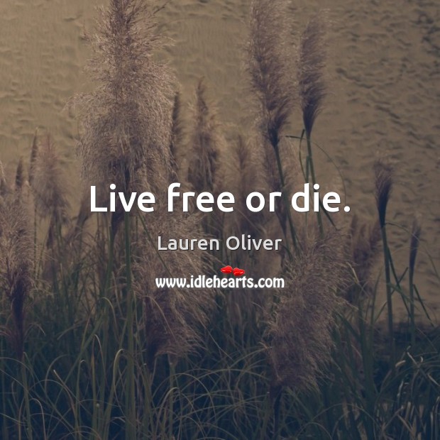 Live free or die. Lauren Oliver Picture Quote