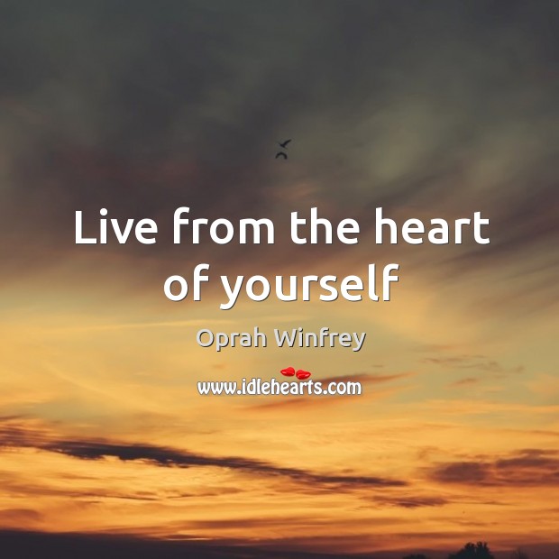 Live from the heart of yourself Image