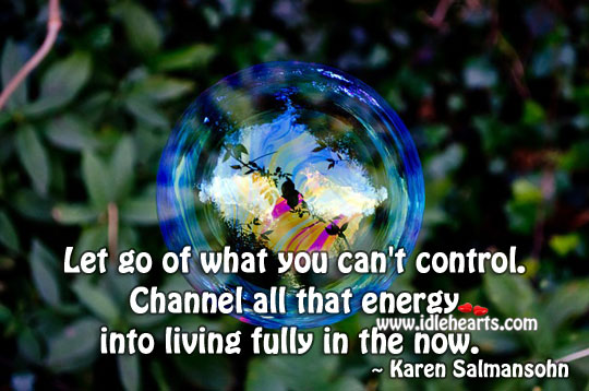 Let go of what you can’t control. Karen Salmansohn Picture Quote