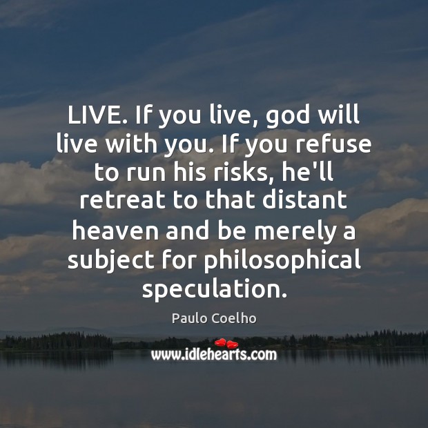 LIVE. If you live, God will live with you. If you refuse Image