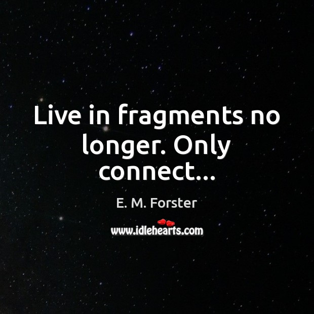 Live in fragments no longer. Only connect… Image