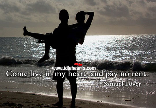 Come live in my heart, and pay no rent. Samuel Lover Picture Quote