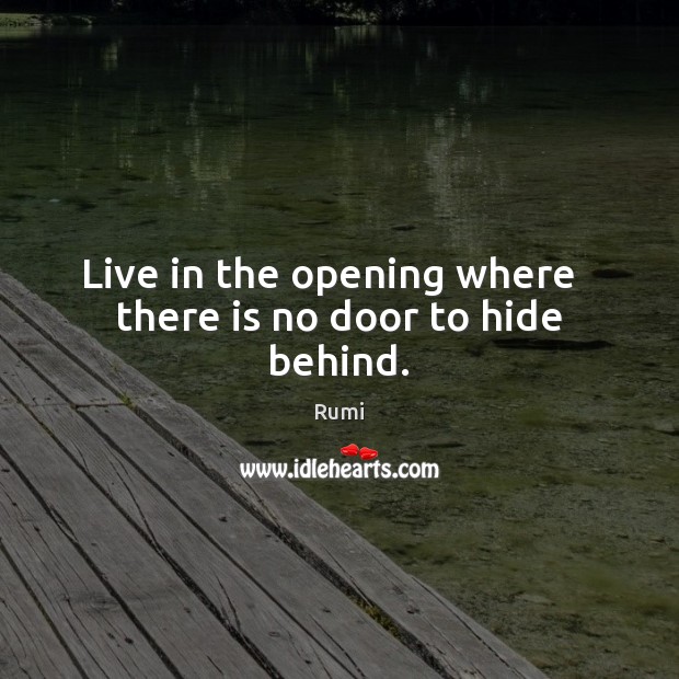 Live in the opening where   there is no door to hide behind. Image
