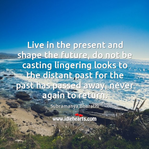 Live in the present and shape the future, do not be casting Image