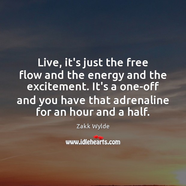 Live, it’s just the free flow and the energy and the excitement. Image