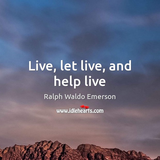 Live, let live, and help live Image