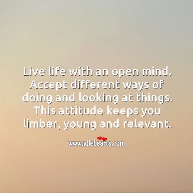 Live life with an open mind. Attitude Quotes Image