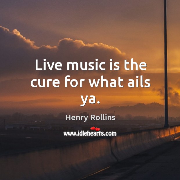 Live music is the cure for what ails ya. Image