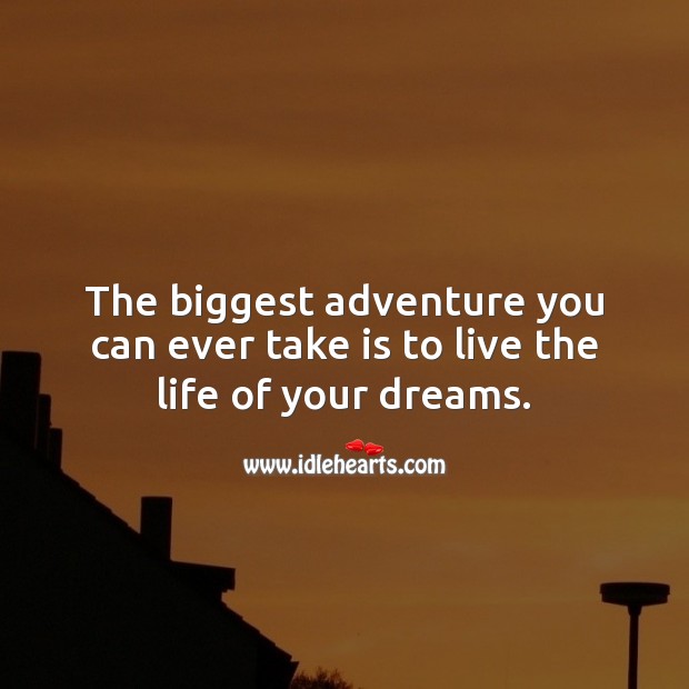 Live the life of your dreams. 