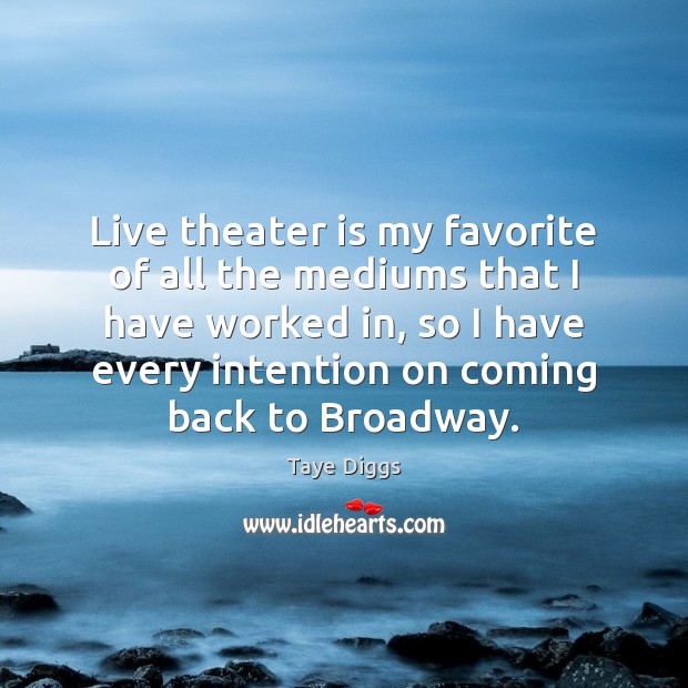 Live theater is my favorite of all the mediums that I have Taye Diggs Picture Quote