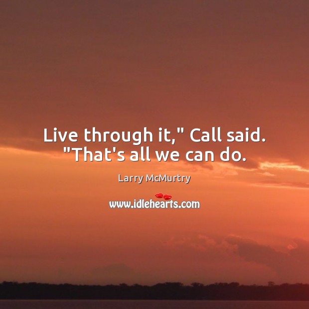 Live through it,” Call said. “That’s all we can do. Image
