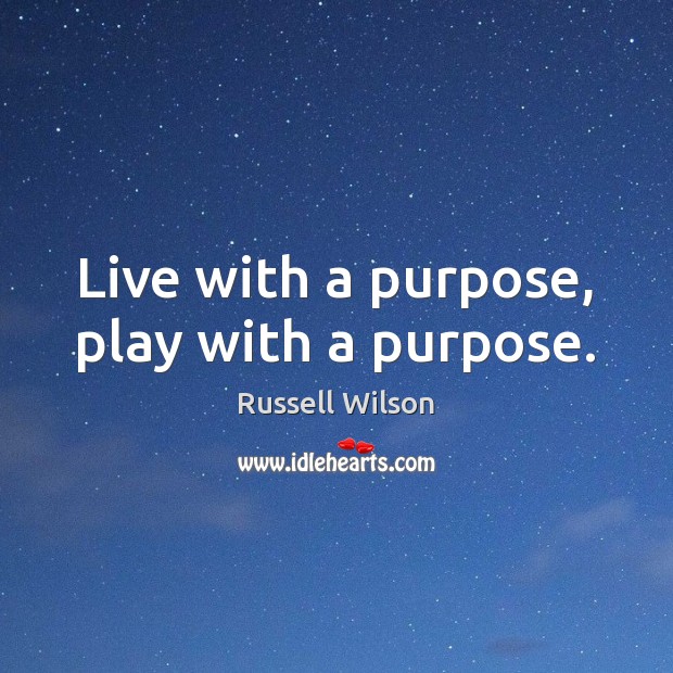 Live with a purpose, play with a purpose. Russell Wilson Picture Quote