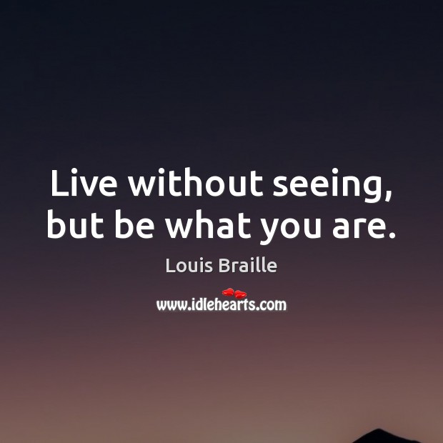Live without seeing, but be what you are. Image