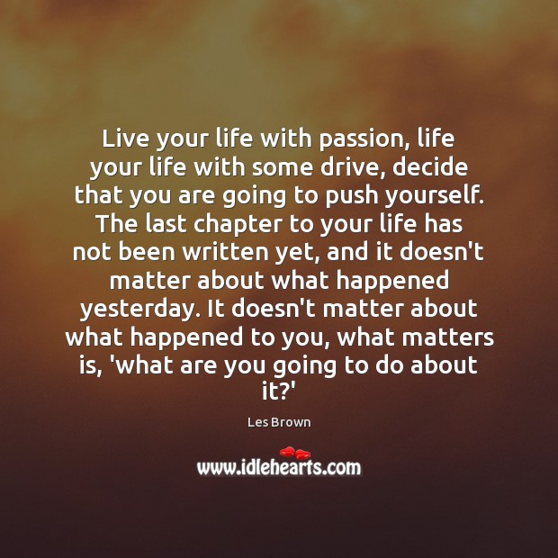 Live your life with passion, life your life with some drive, decide Les Brown Picture Quote