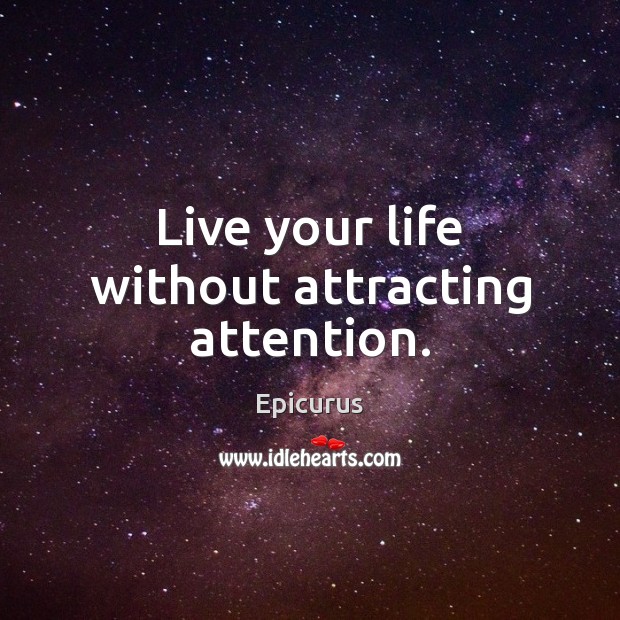 Live your life without attracting attention. Image