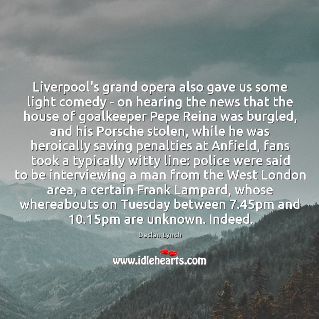 Liverpool’s grand opera also gave us some light comedy – on hearing Declan Lynch Picture Quote