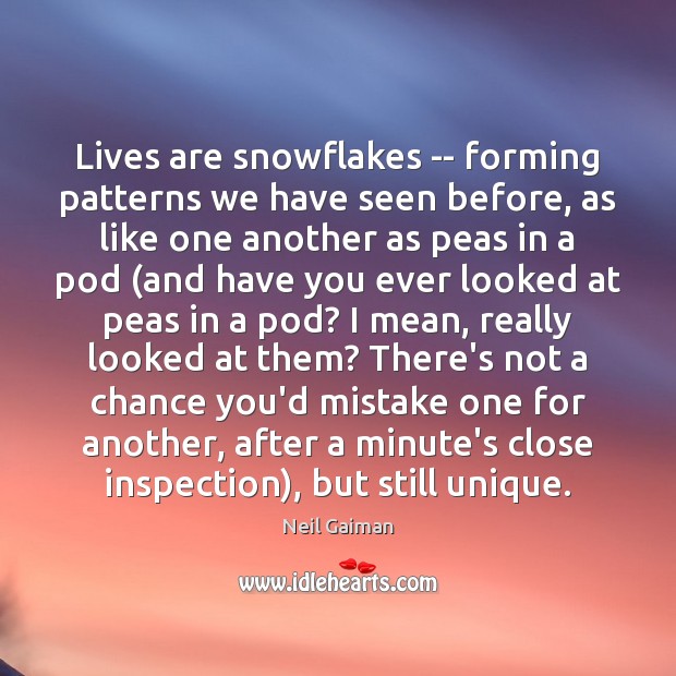 Lives are snowflakes — forming patterns we have seen before, as like Neil Gaiman Picture Quote