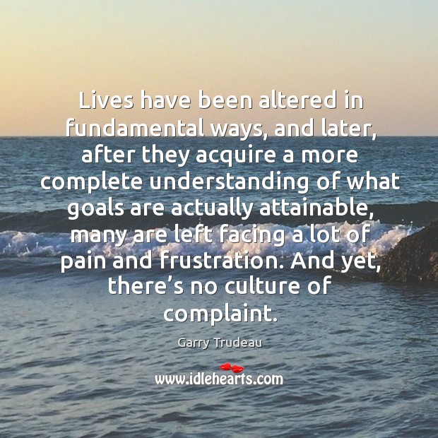 Lives have been altered in fundamental ways, and later, after they acquire a more complete Understanding Quotes Image