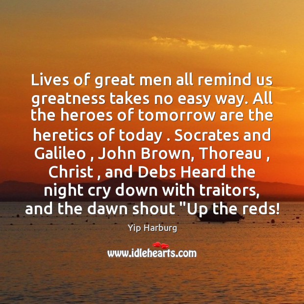 Lives of great men all remind us greatness takes no easy way. Yip Harburg Picture Quote