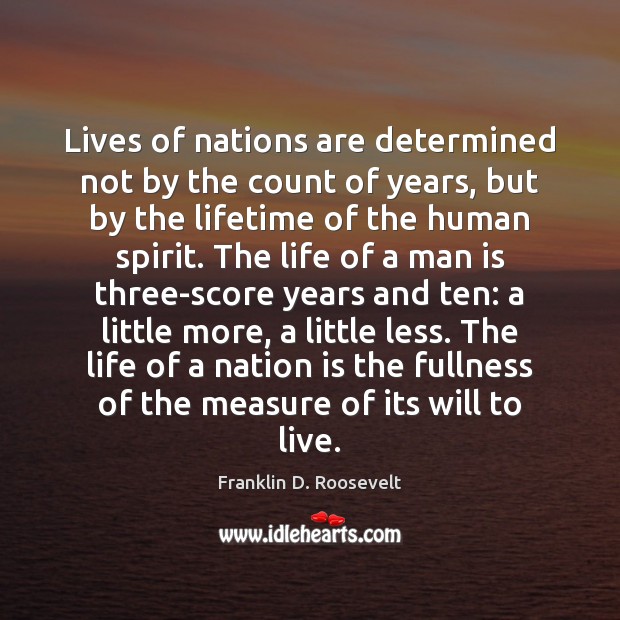 Lives of nations are determined not by the count of years, but Franklin D. Roosevelt Picture Quote