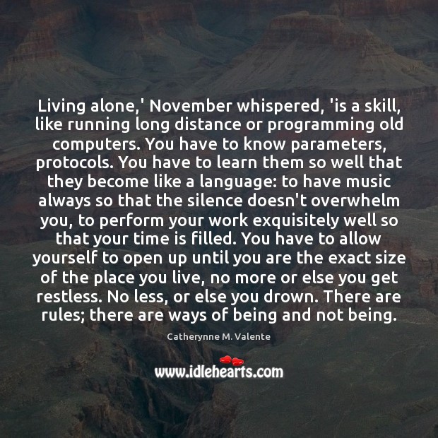 Living alone,’ November whispered, ‘is a skill, like running long distance Catherynne M. Valente Picture Quote