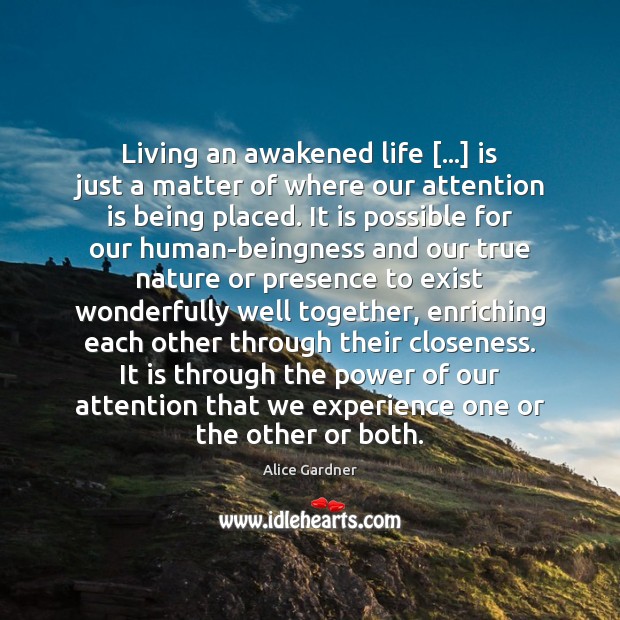 Living an awakened life […] is just a matter of where our attention Image