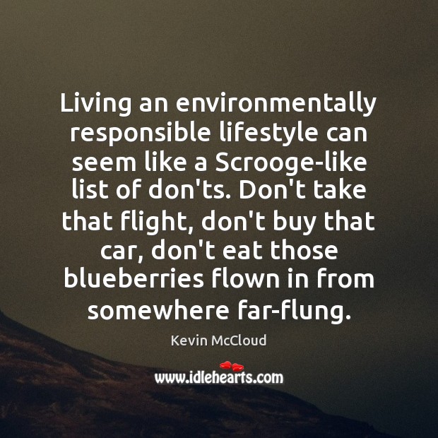 Living an environmentally responsible lifestyle can seem like a Scrooge-like list of Kevin McCloud Picture Quote
