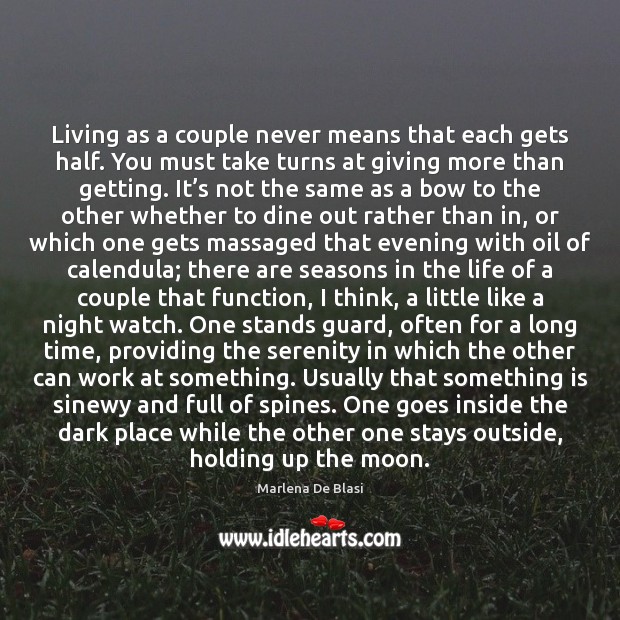 Living as a couple never means that each gets half. You must Marlena De Blasi Picture Quote