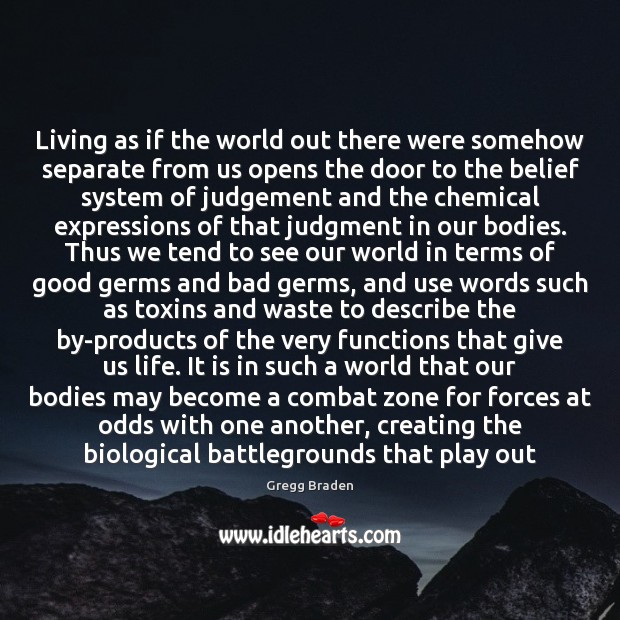 Living as if the world out there were somehow separate from us Gregg Braden Picture Quote