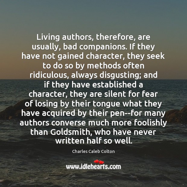 Living authors, therefore, are usually, bad companions. If they have not gained Charles Caleb Colton Picture Quote