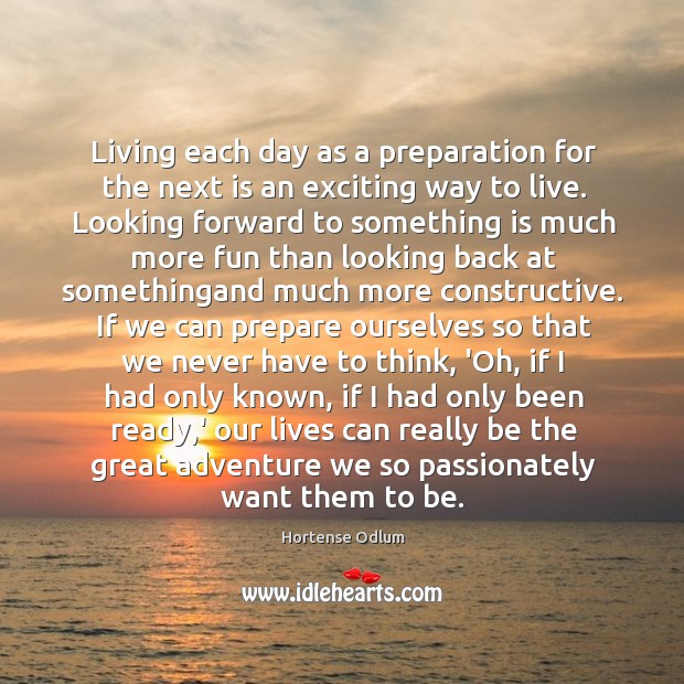 Living each day as a preparation for the next is an exciting Hortense Odlum Picture Quote