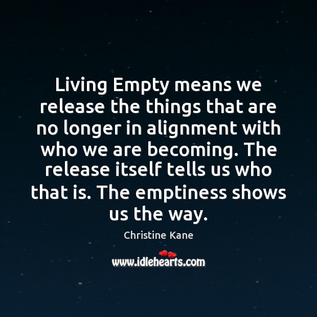 Living Empty means we release the things that are no longer in Christine Kane Picture Quote