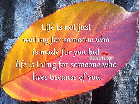 Life is living for someone who lives because of you Relationship Quotes Image