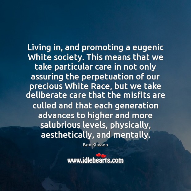 Living in, and promoting a eugenic White society. This means that we Image