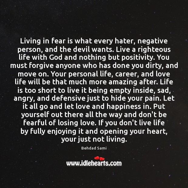 Living in fear is what every hater, negative person, and the devil Behdad Sami Picture Quote
