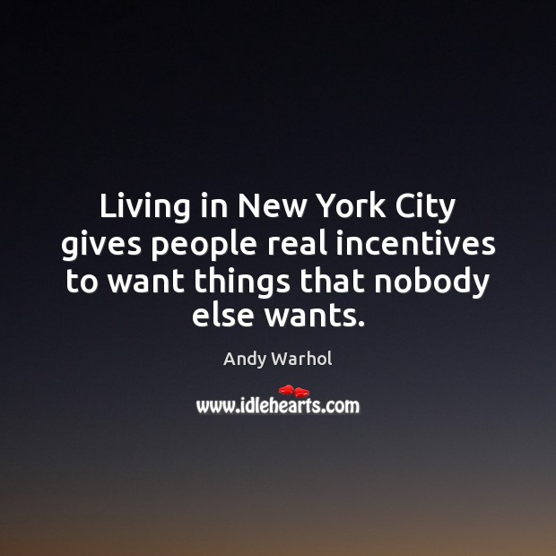 Living in New York City gives people real incentives to want things 