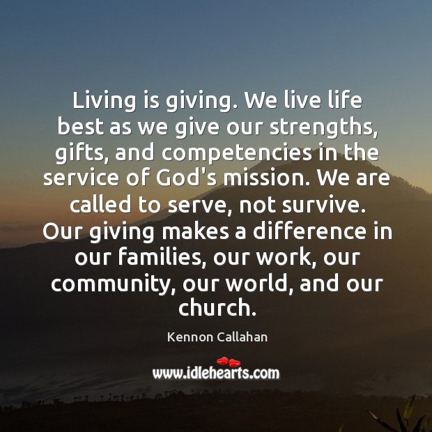 Living is giving. We live life best as we give our strengths, Kennon Callahan Picture Quote