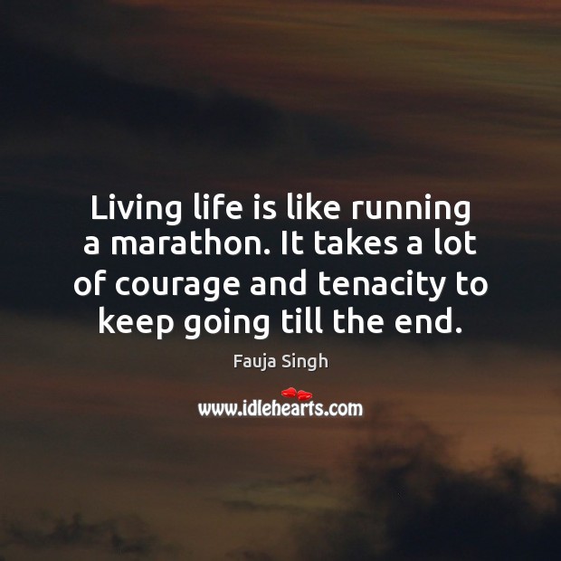 Living life is like running a marathon. It takes a lot of Fauja Singh Picture Quote