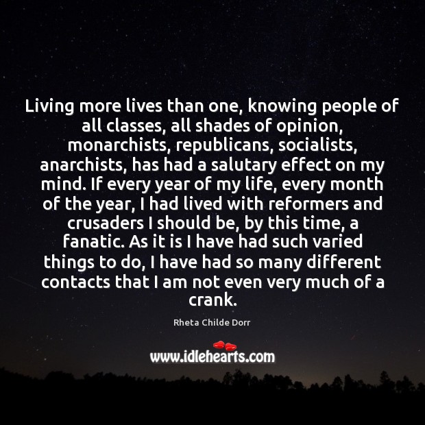 Living more lives than one, knowing people of all classes, all shades Rheta Childe Dorr Picture Quote