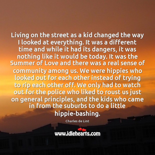 Living on the street as a kid changed the way I looked Charles de Lint Picture Quote