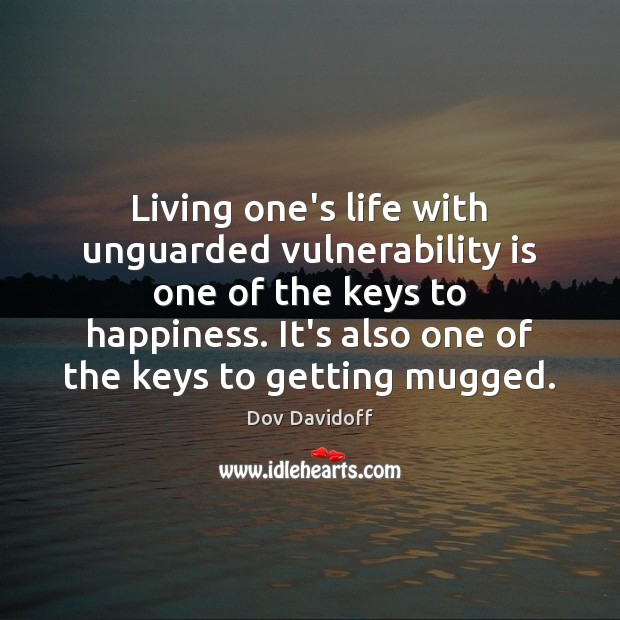 Living one’s life with unguarded vulnerability is one of the keys to Dov Davidoff Picture Quote