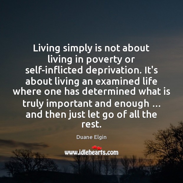 Living simply is not about living in poverty or self-inflicted deprivation. It’s Let Go Quotes Image